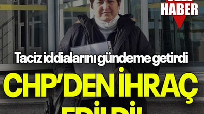 Taciz iddialarını gündeme getirdi CHP’DEN İHRAÇ EDİLDİ!